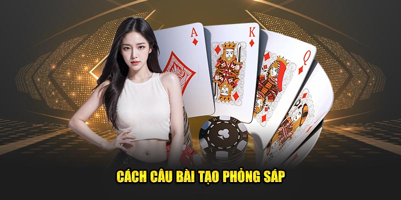 Cách câu bài tạo phỏng sáp