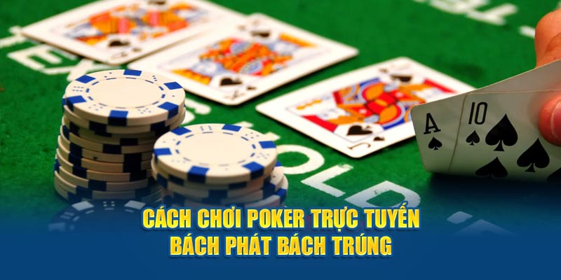 cach choi poker truc tuyen bach phat bach trung