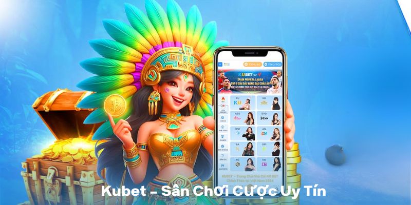 Kubet – Sân chơi cược uy tín về Jackpot