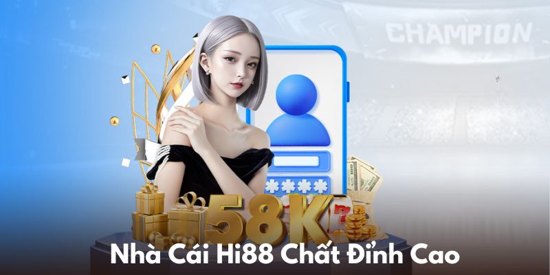 Hi88 – Nhà cái uy tín giải trí kiếm nhiều tiền tỷ