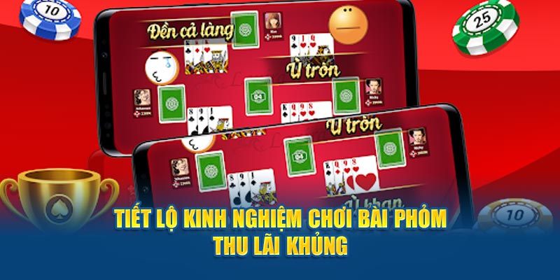 Tiết lộ kinh nghiệm chơi bài phỏm thu lãi khủng 