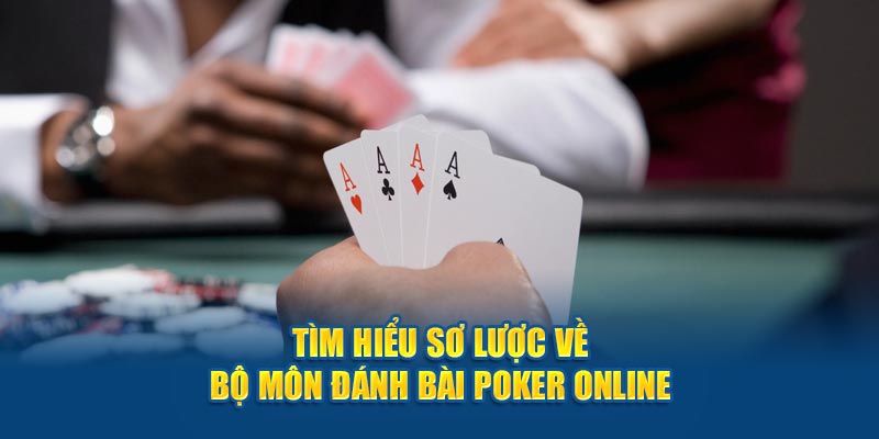 tim hieu so luoc ve bo mon danh bai poker online