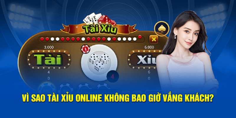 Vì sao tài xỉu online không bao giờ vắng khách?