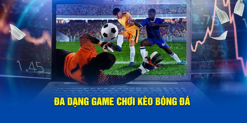 Đa dạng game chơi kèo bóng đá 